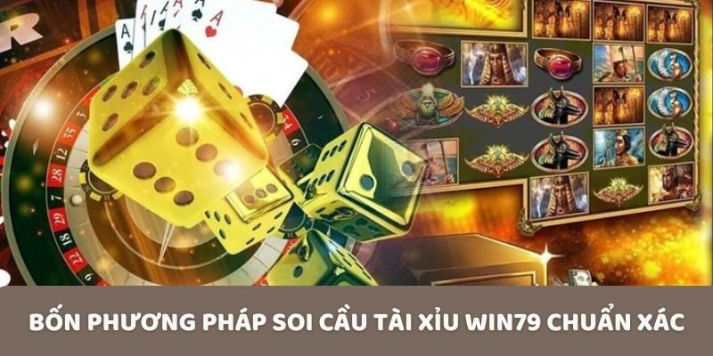 Bốn phương pháp soi cầu tài xỉu Win79 chuẩn xác
