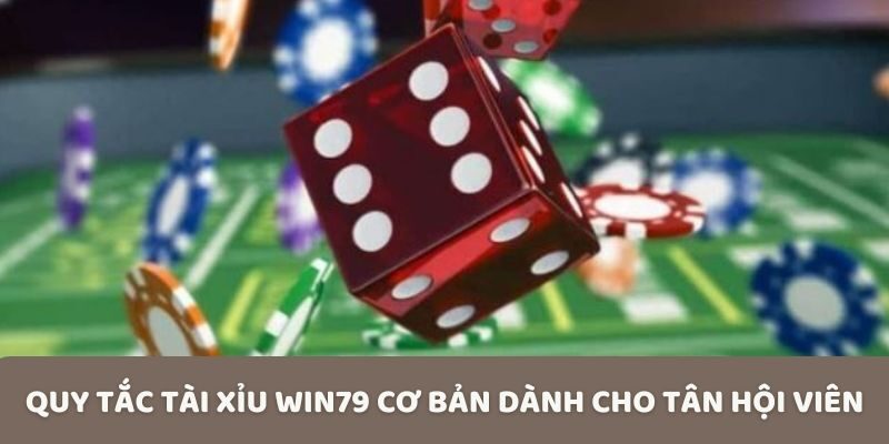 Quy tắc tài xỉu Win79 cơ bản dành cho tân hội viên