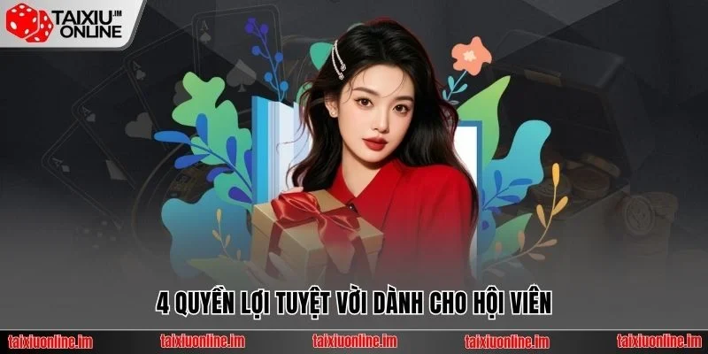 4 quyền lợi tuyệt vời dành cho hội viên