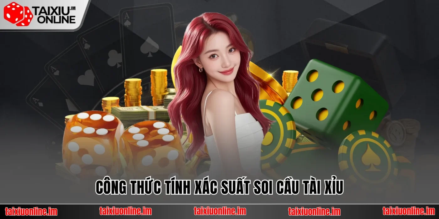 Công thức tính xác suất soi cầu tài xỉu
