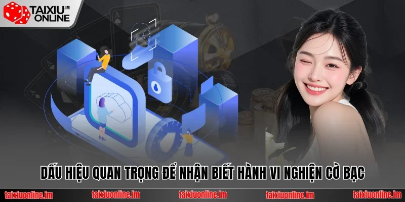 Dấu hiệu quan trọng để nhận biết hành vi nghiện cờ bạc