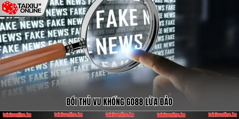 Đối thủ vu khống Go88 lừa đảo