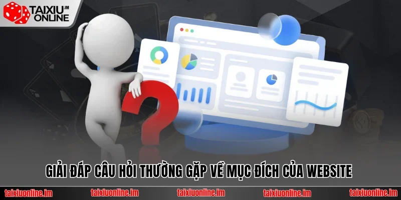 Giải đáp câu hỏi thường gặp về mục đích của website 
