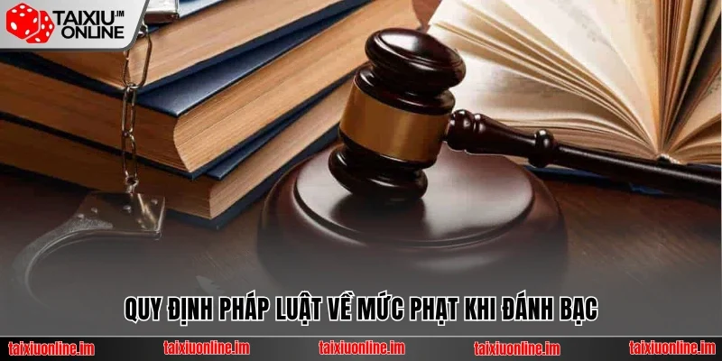 Quy định pháp luật về mức phạt khi đánh bạc