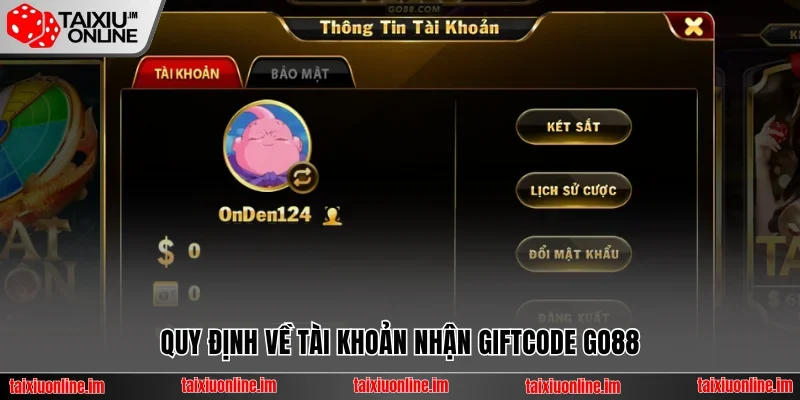 Quy định về tài khoản nhận giftcode Go88
