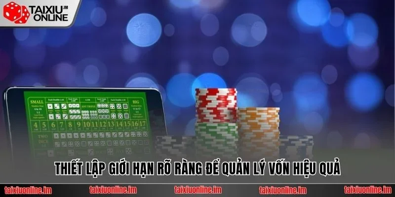 Thiết lập giới hạn rõ ràng để quản lý vốn hiệu quả