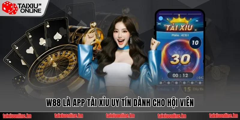 W88 là app tài xỉu uy tín dành cho hội viên